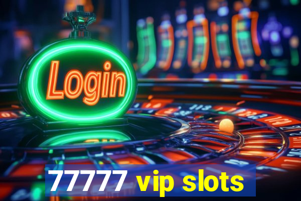 77777 vip slots